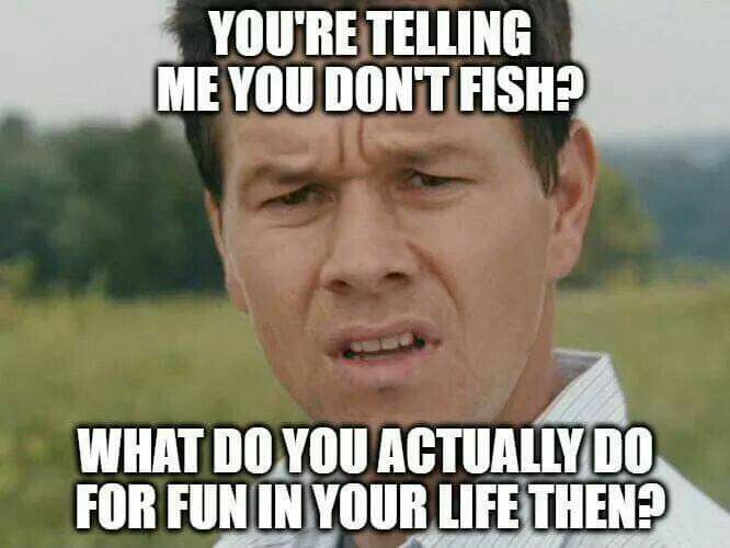 Name:  Yourre-Telling-Me-You-Dont-Fishing.jpg
Views: 435
Size:  42.7 KB
